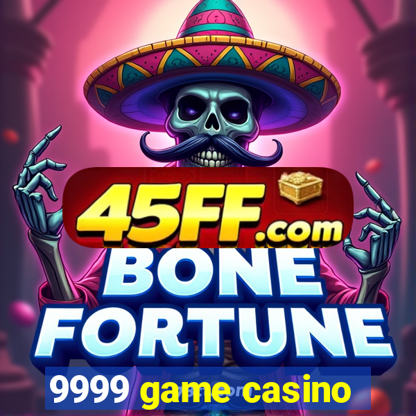 9999 game casino